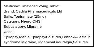 Information about Tmatecad 25mg Tablet (Brand: Cadila Pharmaceuticals Ltd) - Uses: Epilepsy,Mania,Epilepsy/Seizures,Lennox–Gastaut syndrome,Migraine,Trigeminal neuralgia,Seizures