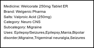Information about Welcorate 250mg Tablet ER (Brand: Welgenic Pharma) - Uses: Epilepsy/Seizures,Epilepsy,Mania,Bipolar disorder,Migraine,Trigeminal neuralgia,Seizures