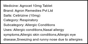 Information about Agrocet 10mg Tablet (Brand: Agron Remedies Pvt Ltd) - Uses: Allergic conditions,Nasal allergy symptoms,Allergic skin conditions,Allergic eye disease,Sneezing and runny nose due to allergies