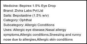 Information about Bepirex 1.5% Eye Drop (Brand: Zivira Labs Pvt Ltd) - Uses: Allergic eye disease,Nasal allergy symptoms,Allergic conditions,Sneezing and runny nose due to allergies,Allergic skin conditions