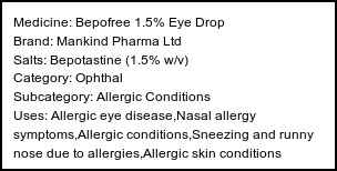 Information about Bepofree 1.5% Eye Drop (Brand: Mankind Pharma Ltd) - Uses: Allergic eye disease,Nasal allergy symptoms,Allergic conditions,Sneezing and runny nose due to allergies,Allergic skin conditions