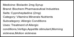 Information about Biolactin 2mg Syrup (Brand: Biochem Pharmaceutical Industries) - Uses: Treatment of Allergic conditions,Vertigo,Appetite stimulant,Morning sickness,Motion sickness