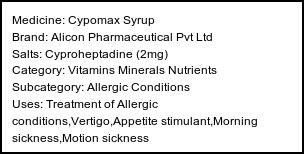 Information about Cypomax Syrup (Brand: Alicon Pharmaceutical Pvt Ltd) - Uses: Treatment of Allergic conditions,Vertigo,Appetite stimulant,Morning sickness,Motion sickness