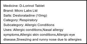 Information about D-Lorinol Tablet (Brand: Micro Labs Ltd) - Uses: Allergic conditions,Nasal allergy symptoms,Allergic skin conditions,Allergic eye disease,Sneezing and runny nose due to allergies