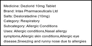 Information about Dezlorid 10mg Tablet (Brand: Intas Pharmaceuticals Ltd) - Uses: Allergic conditions,Nasal allergy symptoms,Allergic skin conditions,Allergic eye disease,Sneezing and runny nose due to allergies