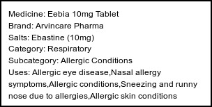 Information about Eebia 10mg Tablet (Brand: Arvincare Pharma) - Uses: Allergic eye disease,Nasal allergy symptoms,Allergic conditions,Sneezing and runny nose due to allergies,Allergic skin conditions