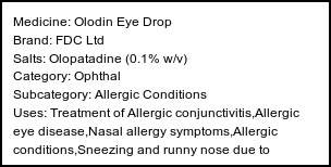Information about Olodin Eye Drop (Brand: FDC Ltd) - Uses: Treatment of Allergic conjunctivitis,Allergic eye disease,Nasal allergy symptoms,Allergic conditions,Sneezing and runny nose due to allergies,Allergic skin conditions