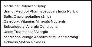 Information about Polyactin Syrup (Brand: Medipol Pharmaceuticals India Pvt Ltd) - Uses: Treatment of Allergic conditions,Vertigo,Appetite stimulant,Morning sickness,Motion sickness