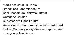 Information about Isordil 10 Tablet (Brand: Ipca Laboratories Ltd) - Uses: Angina (heart-related chest pain),Heart Failure,Coronary artery disease,Hypertensive emergency,Anal fissure