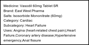Information about Vasodil 60mg Tablet SR (Brand: East West Pharma) - Uses: Angina (heart-related chest pain),Heart Failure,Coronary artery disease,Hypertensive emergency,Anal fissure