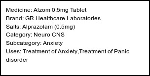 Information about Alzom 0.5mg Tablet (Brand: GR Healthcare Laboratories) - Uses: Treatment of Anxiety,Treatment of Panic disorder