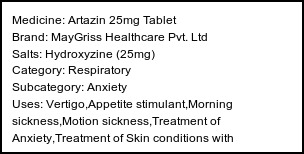 Information about Artazin 25mg Tablet (Brand: MayGriss Healthcare Pvt. Ltd) - Uses: Vertigo,Appetite stimulant,Morning sickness,Motion sickness,Treatment of Anxiety,Treatment of Skin conditions with inflammation & itching