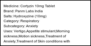 Information about Cortyzin 10mg Tablet (Brand: Panm Labs India) - Uses: Vertigo,Appetite stimulant,Morning sickness,Motion sickness,Treatment of Anxiety,Treatment of Skin conditions with inflammation & itching