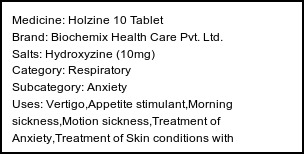 Information about Holzine 10 Tablet (Brand: Biochemix Health Care Pvt. Ltd.) - Uses: Vertigo,Appetite stimulant,Morning sickness,Motion sickness,Treatment of Anxiety,Treatment of Skin conditions with inflammation & itching