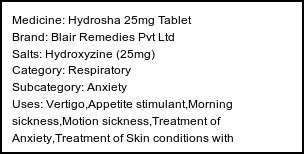 Information about Hydrosha 25mg Tablet (Brand: Blair Remedies Pvt Ltd) - Uses: Vertigo,Appetite stimulant,Morning sickness,Motion sickness,Treatment of Anxiety,Treatment of Skin conditions with inflammation & itching