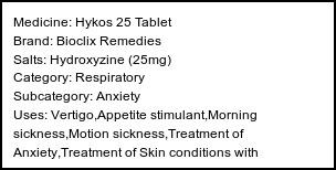 Information about Hykos 25 Tablet (Brand: Bioclix Remedies) - Uses: Vertigo,Appetite stimulant,Morning sickness,Motion sickness,Treatment of Anxiety,Treatment of Skin conditions with inflammation & itching