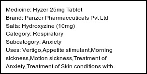 Information about Hyzer 25mg Tablet (Brand: Panzer Pharmaceuticals Pvt Ltd) - Uses: Vertigo,Appetite stimulant,Morning sickness,Motion sickness,Treatment of Anxiety,Treatment of Skin conditions with inflammation & itching