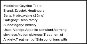 Information about Oxyzine Tablet (Brand: Zesstek Healthcare) - Uses: Vertigo,Appetite stimulant,Morning sickness,Motion sickness,Treatment of Anxiety,Treatment of Skin conditions with inflammation & itching