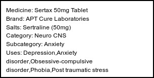 Information about Sertax 50mg Tablet (Brand: APT Cure Laboratories) - Uses: Depression,Anxiety disorder,Obsessive-compulsive disorder,Phobia,Post traumatic stress disorder,Treatment of Panic disorder,Treatment of Premenstrual dysphoric disorder,Treatment of Anxiety,Treatment of Premenstrual syndrome (PMS)