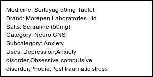 Information about Sertayug 50mg Tablet (Brand: Morepen Laboratories Ltd) - Uses: Depression,Anxiety disorder,Obsessive-compulsive disorder,Phobia,Post traumatic stress disorder,Treatment of Panic disorder,Treatment of Premenstrual dysphoric disorder,Treatment of Anxiety,Treatment of Premenstrual syndrome (PMS)