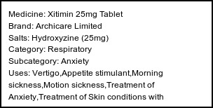 Information about Xitimin 25mg Tablet (Brand: Archicare Limited) - Uses: Vertigo,Appetite stimulant,Morning sickness,Motion sickness,Treatment of Anxiety,Treatment of Skin conditions with inflammation & itching