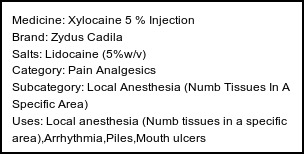 Information about Xylocaine 5% Injection (Brand: Zydus Cadila) - Uses: Local anesthesia (Numb tissues in a specific area),Arrhythmia,Piles,Mouth ulcers