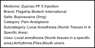 Information about Zupivac PF 5 Injection (Brand: Flagship Biotech International) - Uses: Local anesthesia (Numb tissues in a specific area),Arrhythmia,Piles,Mouth ulcers