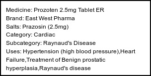 Information about Prozoten 2.5mg Tablet ER (Brand: East West Pharma) - Uses: Hypertension (high blood pressure),Heart Failure,Treatment of Benign prostatic hyperplasia,Raynaud's disease