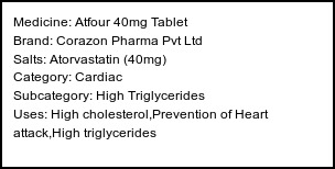 Information about Atfour 40mg Tablet (Brand: Corazon Pharma Pvt Ltd) - Uses: High cholesterol,Prevention of Heart attack,High triglycerides