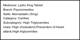 Information about Liptro 5mg Tablet (Brand: Psycormedies) - Uses: High cholesterol,Prevention of Heart attack,High triglycerides