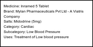 Information about Inramed 5 Tablet (Brand: Mylan Pharmaceuticals Pvt Ltd - A Viatris Company) - Uses: Treatment of Low blood pressure