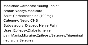 Information about Carbasafe 100mg Tablet (Brand: Neosys Medicare) - Uses: Epilepsy,Diabetic nerve pain,Mania,Migraine,Epilepsy/Seizures,Trigeminal neuralgia,Seizures