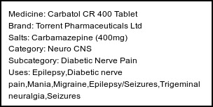 Information about Carbatol CR 400 Tablet (Brand: Torrent Pharmaceuticals Ltd) - Uses: Epilepsy,Diabetic nerve pain,Mania,Migraine,Epilepsy/Seizures,Trigeminal neuralgia,Seizures