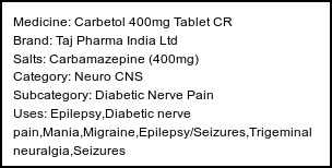 Information about Carbetol 400mg Tablet CR (Brand: Taj Pharma India Ltd) - Uses: Epilepsy,Diabetic nerve pain,Mania,Migraine,Epilepsy/Seizures,Trigeminal neuralgia,Seizures