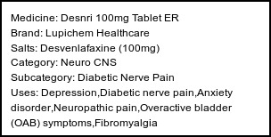 Information about Desnri 100mg Tablet ER (Brand: Lupichem Healthcare) - Uses: Depression,Diabetic nerve pain,Anxiety disorder,Neuropathic pain,Overactive bladder (OAB) symptoms,Fibromyalgia