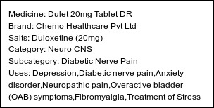 Information about Dulet 20mg Tablet DR (Brand: Chemo Healthcare Pvt Ltd) - Uses: Depression,Diabetic nerve pain,Anxiety disorder,Neuropathic pain,Overactive bladder (OAB) symptoms,Fibromyalgia,Treatment of Stress urinary incontinence
