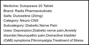 Information about Dulopeace 20 Tablet (Brand: Radix Pharmaceuticals) - Uses: Depression,Diabetic nerve pain,Anxiety disorder,Neuropathic pain,Overactive bladder (OAB) symptoms,Fibromyalgia,Treatment of Stress urinary incontinence