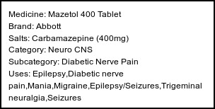 Information about Mazetol 400 Tablet (Brand: Abbott) - Uses: Epilepsy,Diabetic nerve pain,Mania,Migraine,Epilepsy/Seizures,Trigeminal neuralgia,Seizures