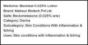 Information about Beclobal 0.025% Lotion (Brand: Maksun Biotech Pvt Ltd) - Uses: Skin conditions with inflammation & itching