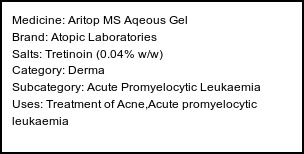 Information about Aritop MS Aqeous Gel (Brand: Atopic Laboratories) - Uses: Treatment of Acne,Acute promyelocytic leukaemia