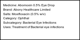 Information about Abomoxin 0.5% Eye Drop (Brand: Abony Healthcare Limited) - Uses: Treatment of Bacterial eye infections