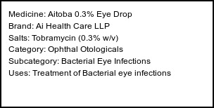 Information about Aitoba 0.3% Eye Drop (Brand: Ai Health Care LLP) - Uses: Treatment of Bacterial eye infections