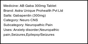 Information about AB Gaba 300mg Tablet (Brand: Astra Unique Prohealth Pvt Ltd) - Uses: Anxiety disorder,Neuropathic pain,Seizures,Epilepsy/Seizures
