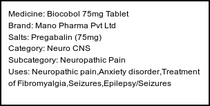 Information about Biocobol 75mg Tablet (Brand: Mano Pharma Pvt Ltd) - Uses: Neuropathic pain,Anxiety disorder,Treatment of Fibromyalgia,Seizures,Epilepsy/Seizures