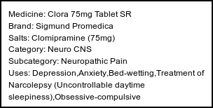 Information about Clora 75mg Tablet SR (Brand: Sigmund Promedica) - Uses: Depression,Anxiety,Bed-wetting,Treatment of Narcolepsy (Uncontrollable daytime sleepiness),Obsessive-compulsive disorder,Insomnia,Neuropathic pain