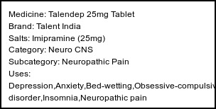 Information about Talendep 25mg Tablet (Brand: Talent India) - Uses: Depression,Anxiety,Bed-wetting,Obsessive-compulsive disorder,Insomnia,Neuropathic pain