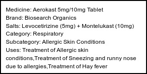 Information about Aerokast 5mg/10mg Tablet (Brand: Biosearch Organics) - Uses: Treatment of Allergic skin conditions,Treatment of Sneezing and runny nose due to allergies,Treatment of Hay fever