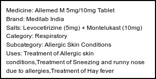 Information about Allemed M 5mg/10mg Tablet (Brand: Medilab India) - Uses: Treatment of Allergic skin conditions,Treatment of Sneezing and runny nose due to allergies,Treatment of Hay fever