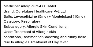 Information about Allergicure-LC Tablet (Brand: Curefuture Healthcare Pvt. Ltd) - Uses: Treatment of Allergic skin conditions,Treatment of Sneezing and runny nose due to allergies,Treatment of Hay fever