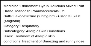 Information about Rhinomont Syrup Delicious Mixed Fruit (Brand: Maneesh Pharmaceuticals Ltd) - Uses: Treatment of Allergic skin conditions,Treatment of Sneezing and runny nose due to allergies,Treatment of Hay fever